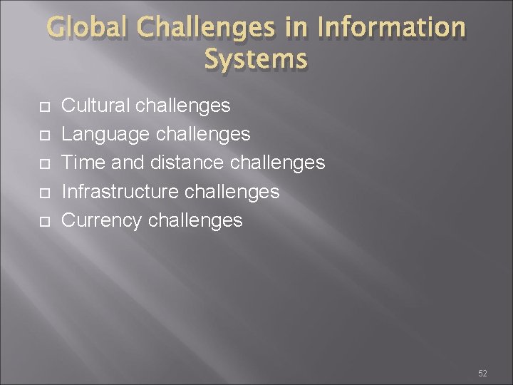 Global Challenges in Information Systems Cultural challenges Language challenges Time and distance challenges Infrastructure
