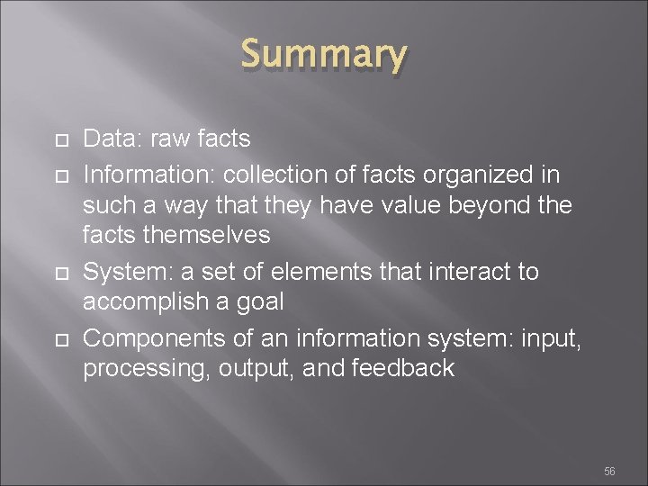 Summary Data: raw facts Information: collection of facts organized in such a way that