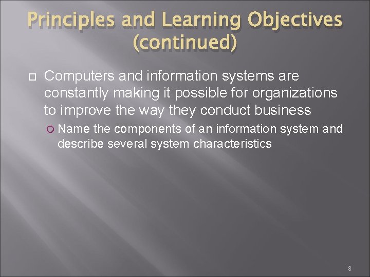 Principles and Learning Objectives (continued) Computers and information systems are constantly making it possible