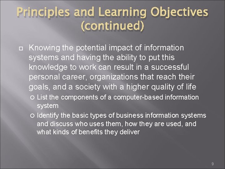 Principles and Learning Objectives (continued) Knowing the potential impact of information systems and having