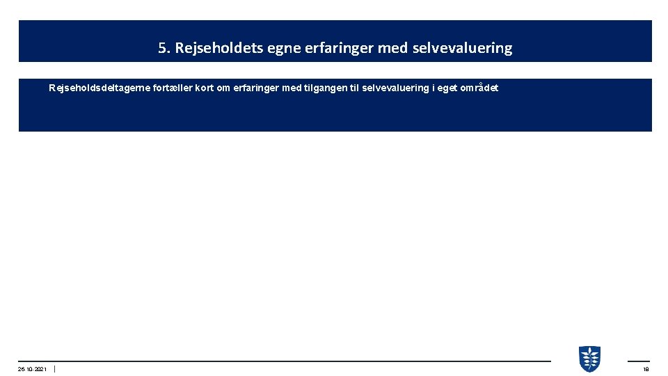 5. Rejseholdets egne erfaringer med selvevaluering Rejseholdsdeltagerne fortæller kort om erfaringer med tilgangen til