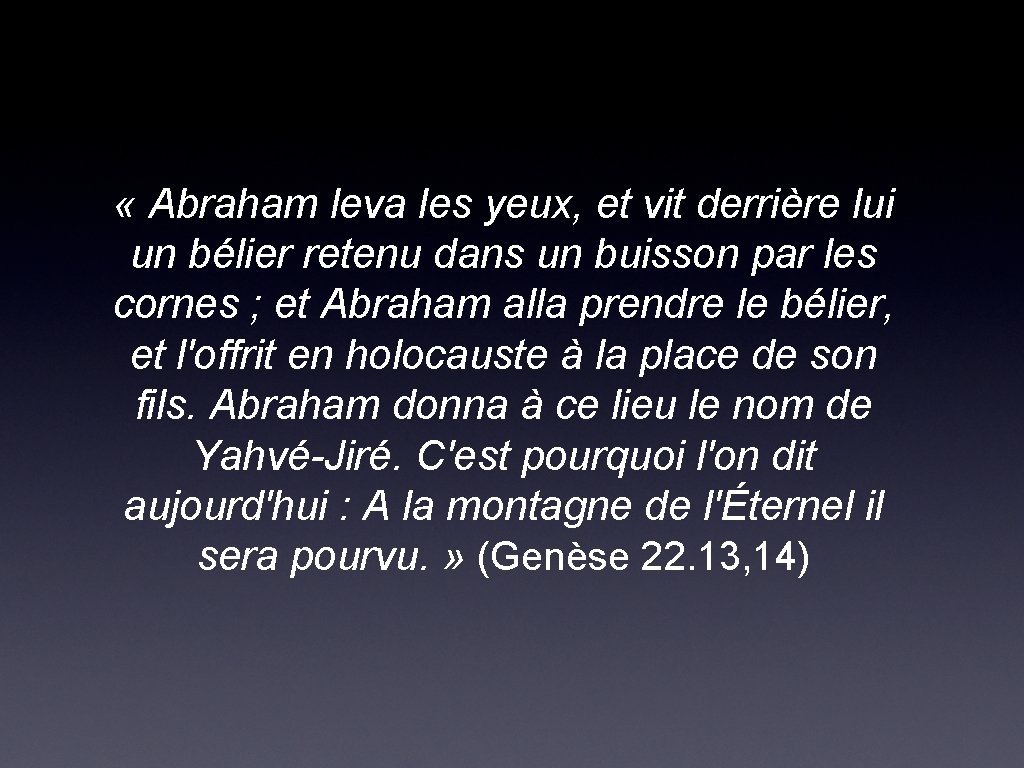  « Abraham leva les yeux, et vit derrière lui un bélier retenu dans