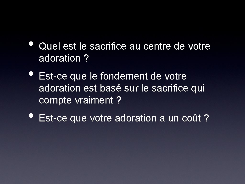  • Quel est le sacrifice au centre de votre adoration ? • Est-ce