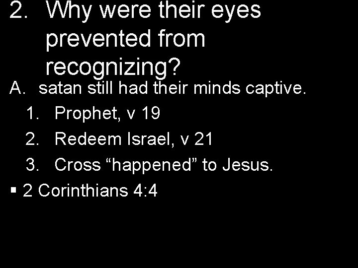 2. Why were their eyes prevented from recognizing? A. satan still had their minds