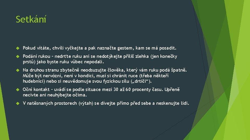 Setkání Pokud vítáte, chvíli vyčkejte a pak naznačte gestem, kam se má posadit. Podání