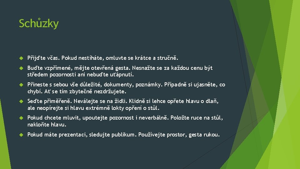 Schůzky Přijďte včas. Pokud nestíháte, omluvte se krátce a stručně. Buďte vzpřímené, mějte otevřená