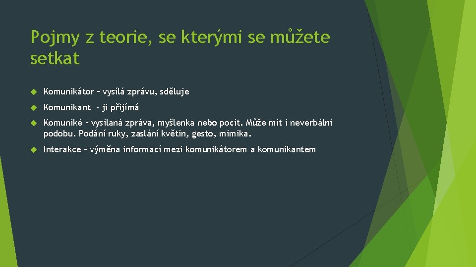 Pojmy z teorie, se kterými se můžete setkat Komunikátor – vysílá zprávu, sděluje Komunikant