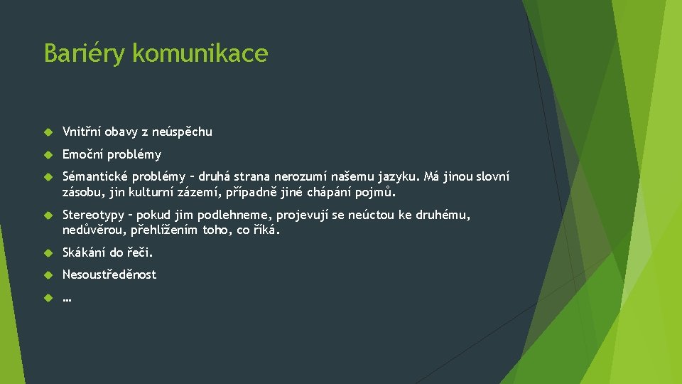 Bariéry komunikace Vnitřní obavy z neúspěchu Emoční problémy Sémantické problémy – druhá strana nerozumí