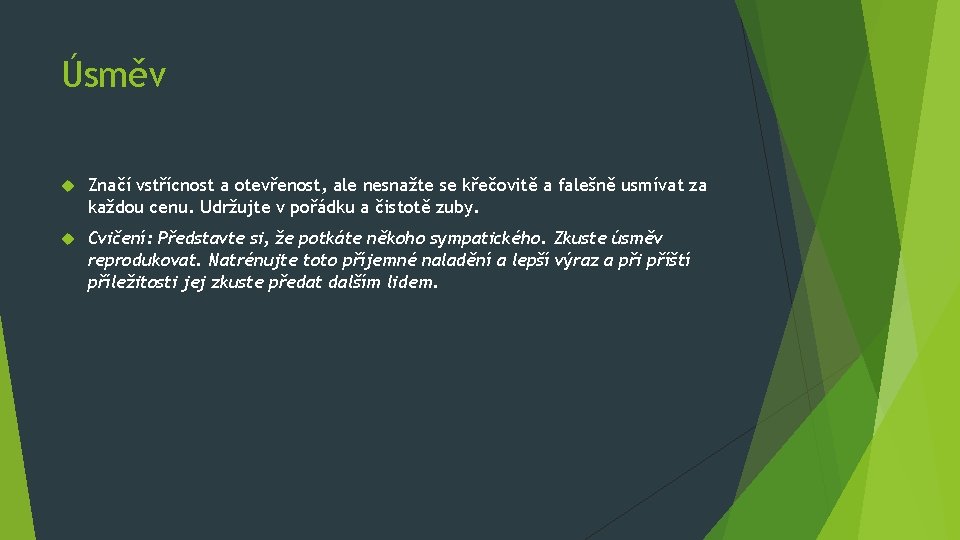 Úsměv Značí vstřícnost a otevřenost, ale nesnažte se křečovitě a falešně usmívat za každou