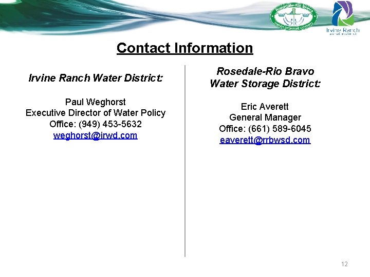 Contact Information Irvine Ranch Water District: Rosedale-Rio Bravo Water Storage District: Paul Weghorst Executive