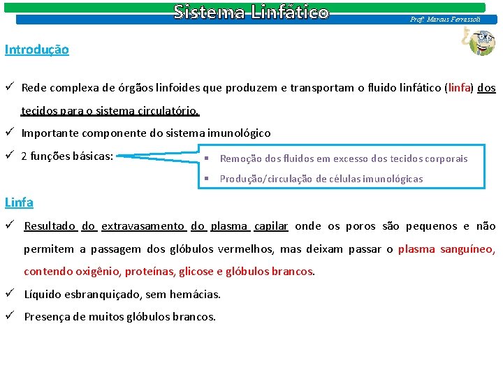 Sistema Linfático Prof: Marcus Ferrassoli Introdução ü Rede complexa de órgãos linfoides que produzem