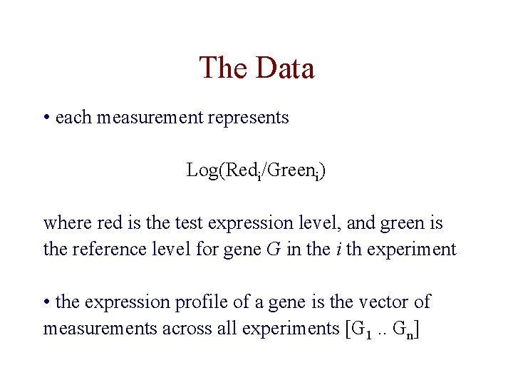 The Data • each measurement represents Log(Redi/Greeni) where red is the test expression level,