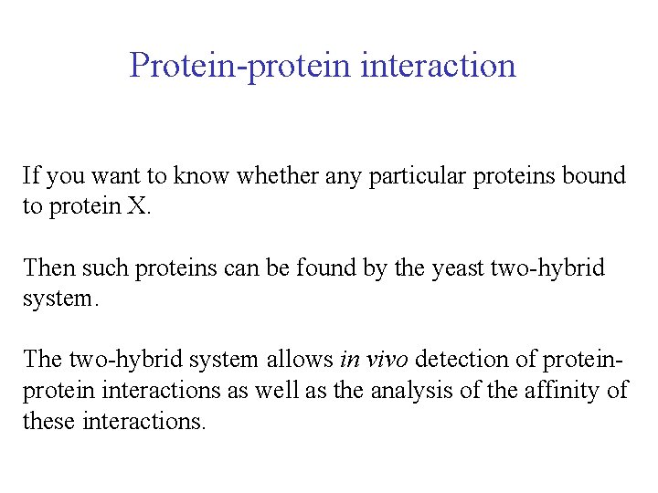 Protein-protein interaction If you want to know whether any particular proteins bound to protein