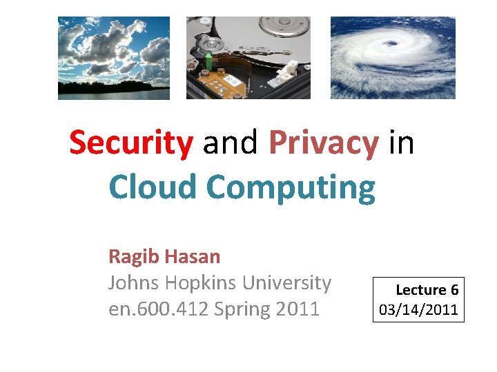 Security and Privacy in Cloud Computing Ragib Hasan Johns Hopkins University en. 600. 412