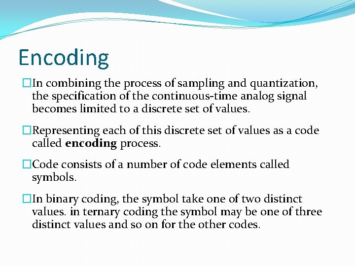 Encoding �In combining the process of sampling and quantization, the specification of the continuous-time