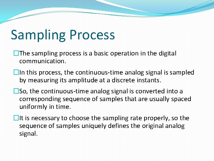 Sampling Process �The sampling process is a basic operation in the digital communication. �In