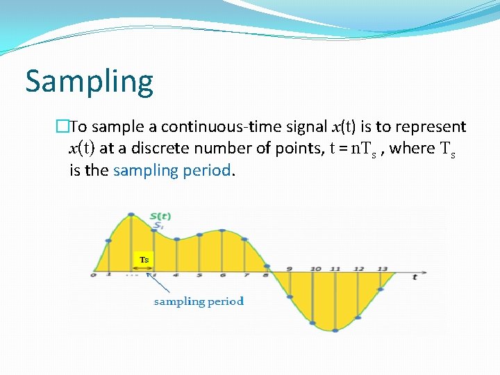 Sampling �To sample a continuous-time signal x(t) is to represent x(t) at a discrete