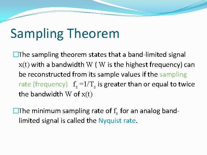 Sampling Theorem �The sampling theorem states that a band-limited signal x(t) with a bandwidth