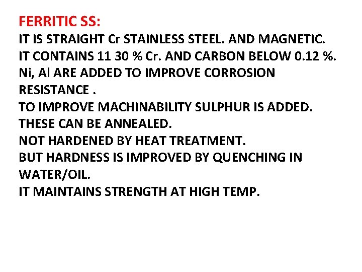 FERRITIC SS: IT IS STRAIGHT Cr STAINLESS STEEL. AND MAGNETIC. IT CONTAINS 11 30