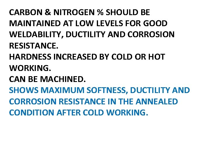 CARBON & NITROGEN % SHOULD BE MAINTAINED AT LOW LEVELS FOR GOOD WELDABILITY, DUCTILITY