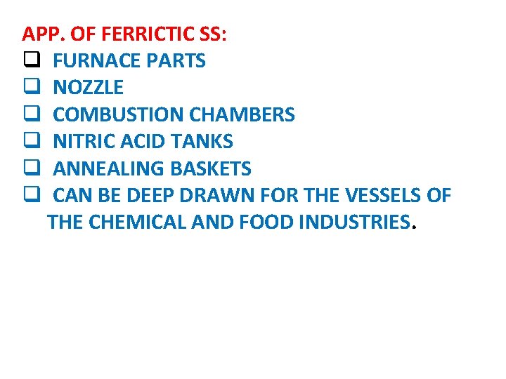 APP. OF FERRICTIC SS: q FURNACE PARTS q NOZZLE q COMBUSTION CHAMBERS q NITRIC