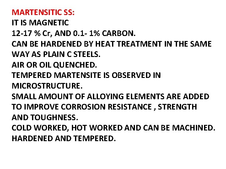 MARTENSITIC SS: IT IS MAGNETIC 12 -17 % Cr, AND 0. 1 - 1%