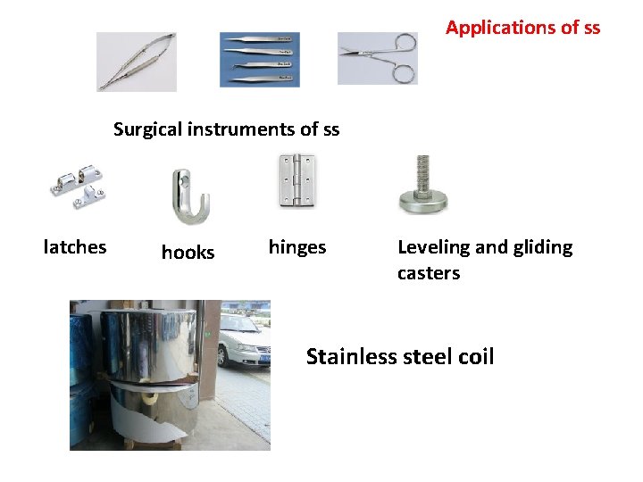 Applications of ss Surgical instruments of ss latches hooks hinges Leveling and gliding casters