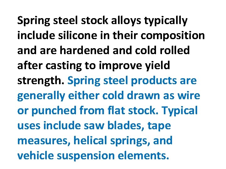 Spring steel stock alloys typically include silicone in their composition and are hardened and