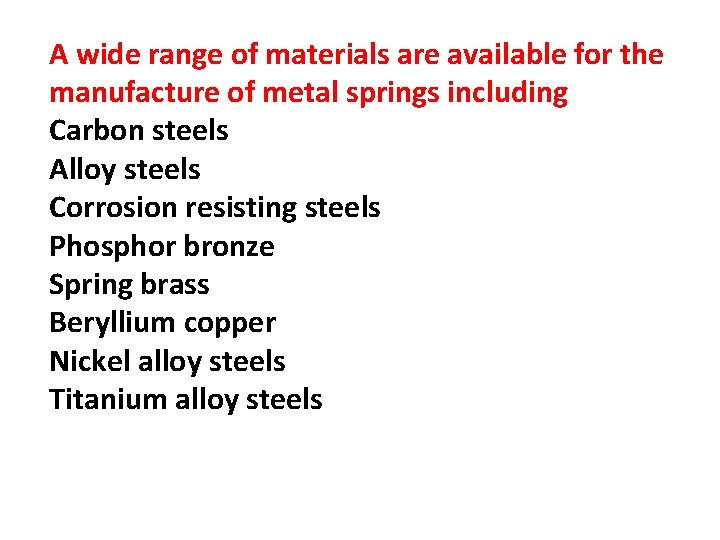 A wide range of materials are available for the manufacture of metal springs including