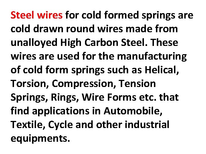 Steel wires for cold formed springs are cold drawn round wires made from unalloyed