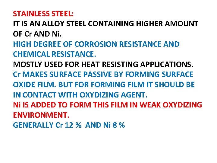 STAINLESS STEEL: IT IS AN ALLOY STEEL CONTAINING HIGHER AMOUNT OF Cr AND Ni.