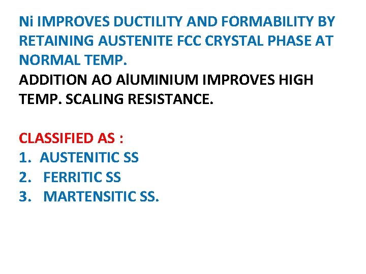 Ni IMPROVES DUCTILITY AND FORMABILITY BY RETAINING AUSTENITE FCC CRYSTAL PHASE AT NORMAL TEMP.