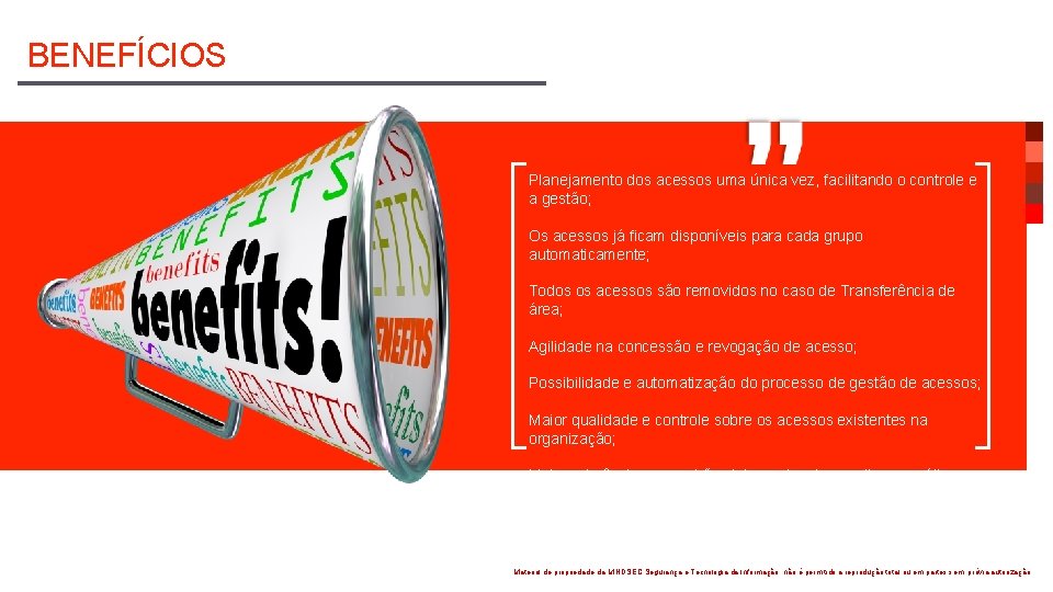 BENEFÍCIOS Planejamento dos acessos uma única vez, facilitando o controle e a gestão; Os BENEFÍCIOS Planejamento dos acessos uma única vez, facilitando o controle e a gestão; Os