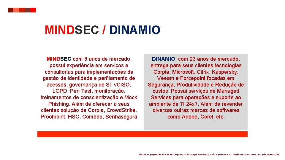 MINDSEC / DINAMIO MINDSEC com 8 anos de mercado, possui experiência em serviços e MINDSEC / DINAMIO MINDSEC com 8 anos de mercado, possui experiência em serviços e