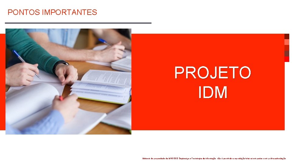 PONTOS IMPORTANTES PROJETO IDM Material de propriedade da MINDSEC Segurança e Tecnologia da Informação, PONTOS IMPORTANTES PROJETO IDM Material de propriedade da MINDSEC Segurança e Tecnologia da Informação,