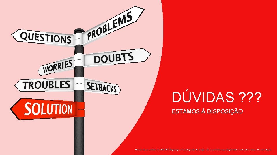 DÚVIDAS ? ? ? ESTAMOS À DISPOSIÇÃO Material de propriedade da MINDSEC Segurança e DÚVIDAS ? ? ? ESTAMOS À DISPOSIÇÃO Material de propriedade da MINDSEC Segurança e