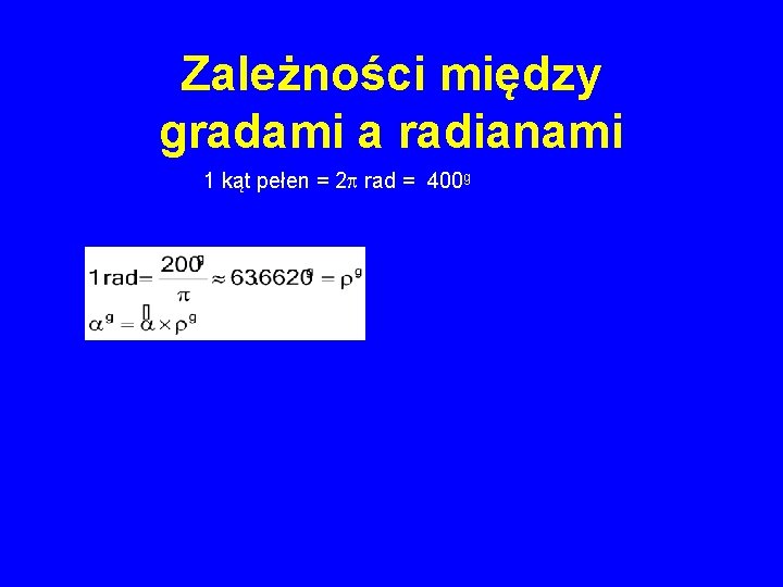 Zależności między gradami a radianami 1 kąt pełen = 2 p rad = 400