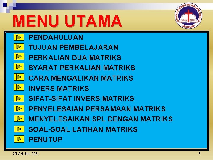 MENU UTAMA PENDAHULUAN TUJUAN PEMBELAJARAN PERKALIAN DUA MATRIKS SYARAT PERKALIAN MATRIKS CARA MENGALIKAN MATRIKS