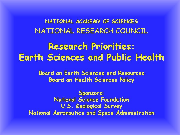 NATIONAL ACADEMY OF SCIENCES NATIONAL RESEARCH COUNCIL Research Priorities: Earth Sciences and Public Health