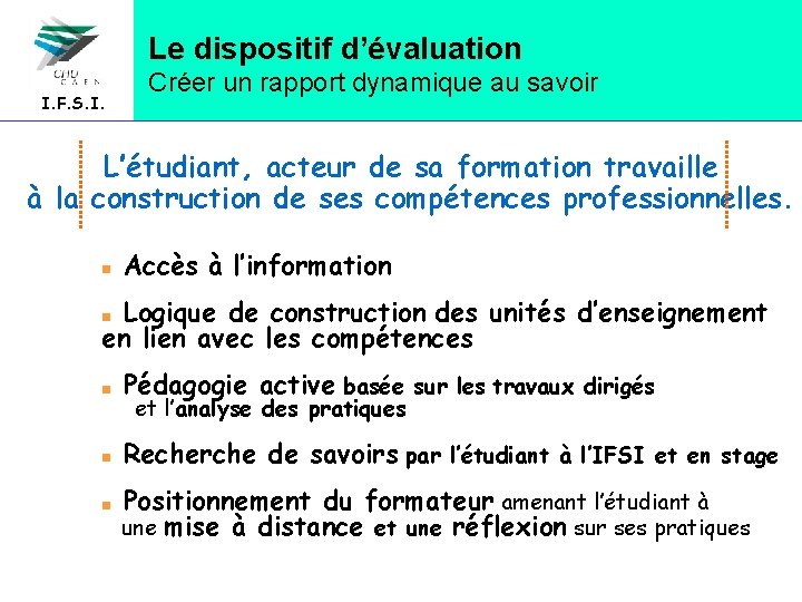 Le dispositif d’évaluation I. F. S. I. Créer un rapport dynamique au savoir L’étudiant,