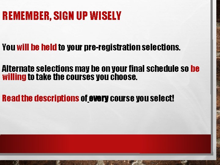 REMEMBER, SIGN UP WISELY You will be held to your pre-registration selections. Alternate selections