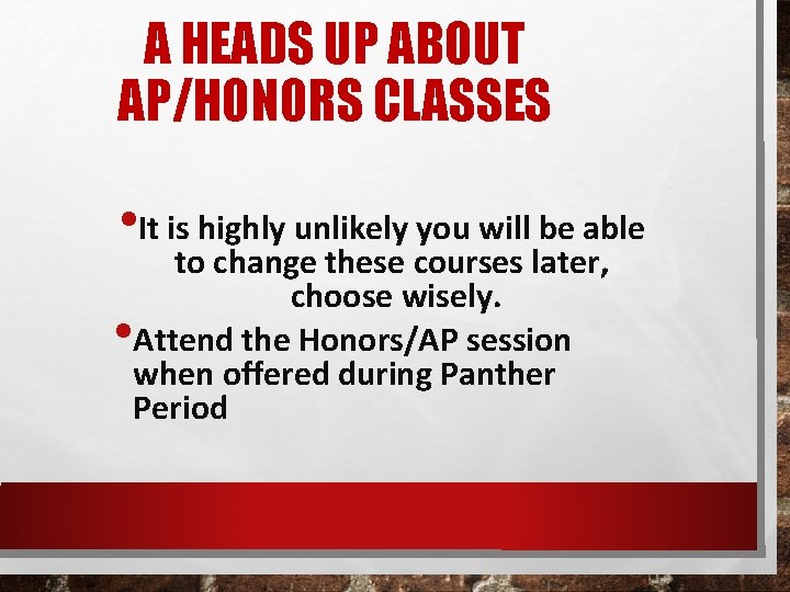 A HEADS UP ABOUT AP/HONORS CLASSES • It is highly unlikely you will be