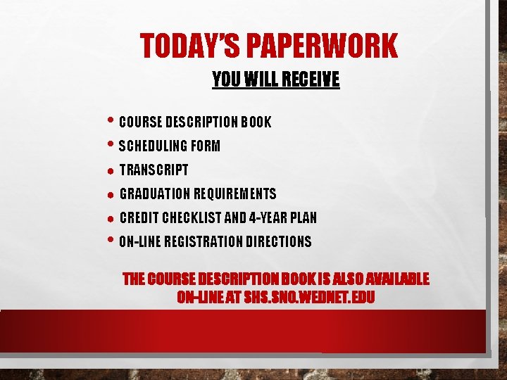 TODAY’S PAPERWORK YOU WILL RECEIVE • COURSE DESCRIPTION BOOK • SCHEDULING FORM ● TRANSCRIPT