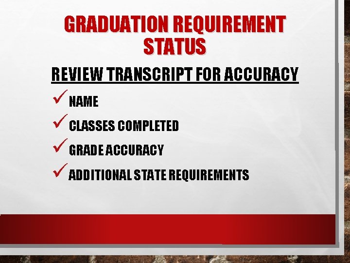 GRADUATION REQUIREMENT STATUS REVIEW TRANSCRIPT FOR ACCURACY üNAME üCLASSES COMPLETED üGRADE ACCURACY üADDITIONAL STATE