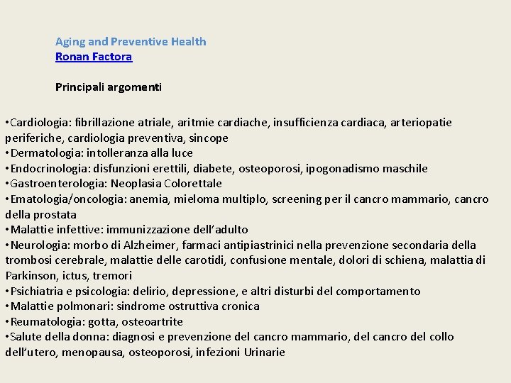 Aging and Preventive Health Ronan Factora Principali argomenti • Cardiologia: fibrillazione atriale, aritmie cardiache,