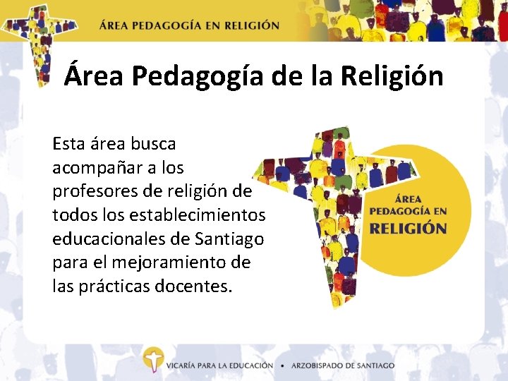 Área Pedagogía de la Religión Esta área busca acompañar a los profesores de religión