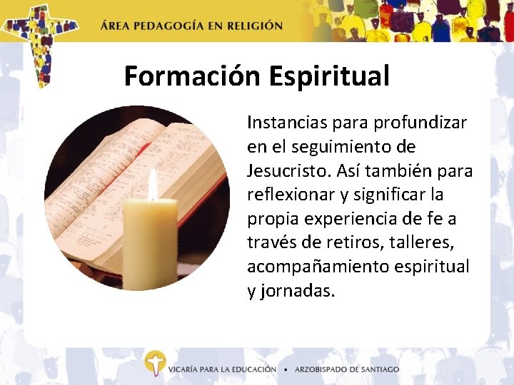 Formación Espiritual Instancias para profundizar en el seguimiento de Jesucristo. Así también para reflexionar