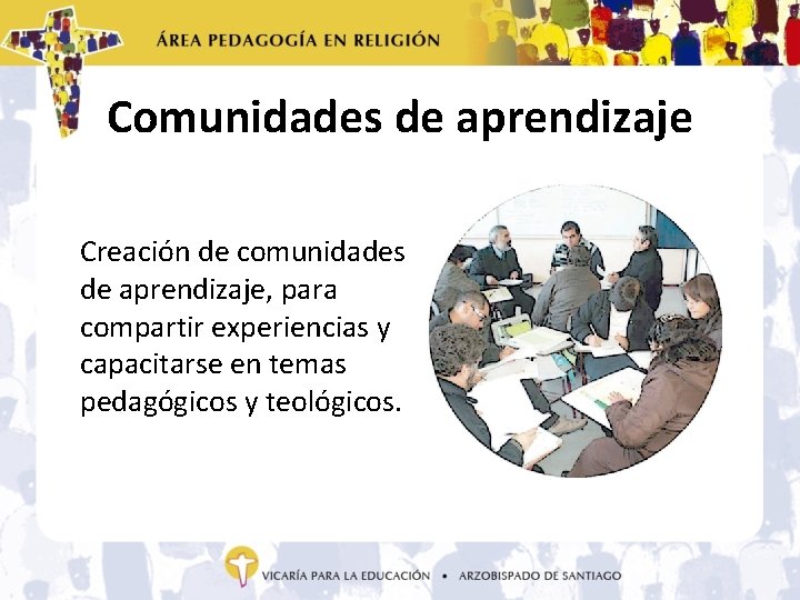 Comunidades de aprendizaje Creación de comunidades de aprendizaje, para compartir experiencias y capacitarse en