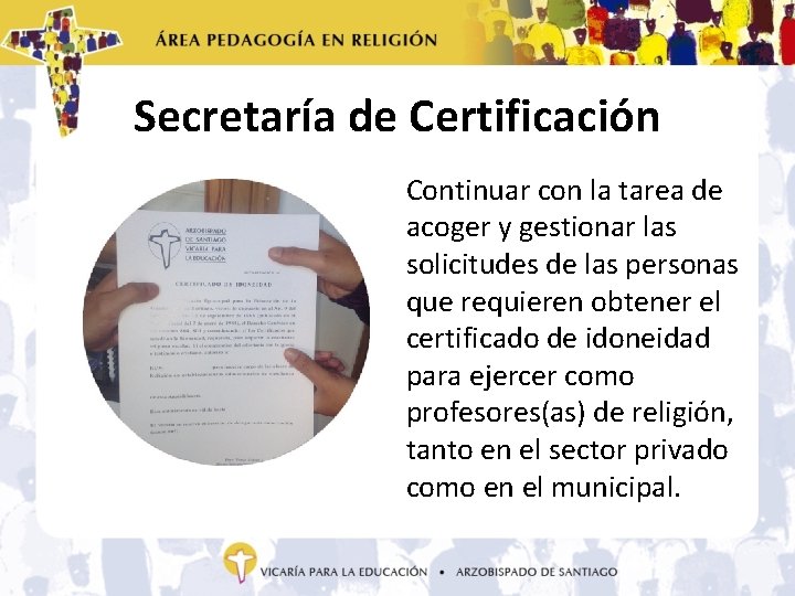 Secretaría de Certificación Continuar con la tarea de acoger y gestionar las solicitudes de