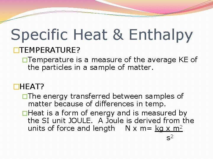 Specific Heat & Enthalpy �TEMPERATURE? �Temperature is a measure of the average KE of